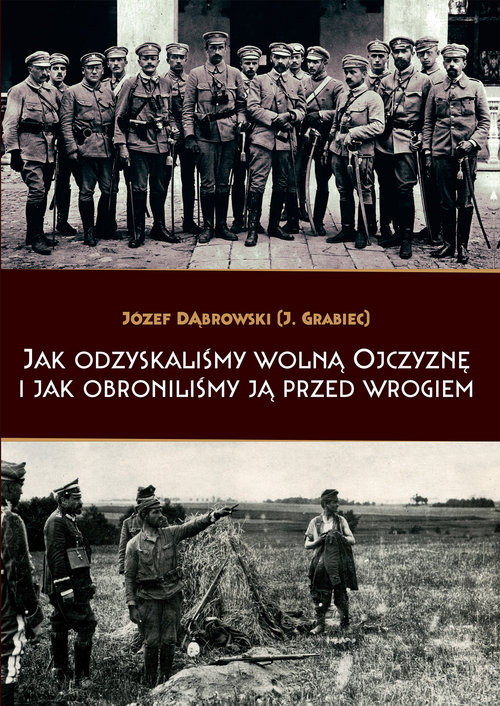 Image of Jak odzyskaliśmy wolną Ojczyznę i jak obroniliśmy ją przed wrogiem