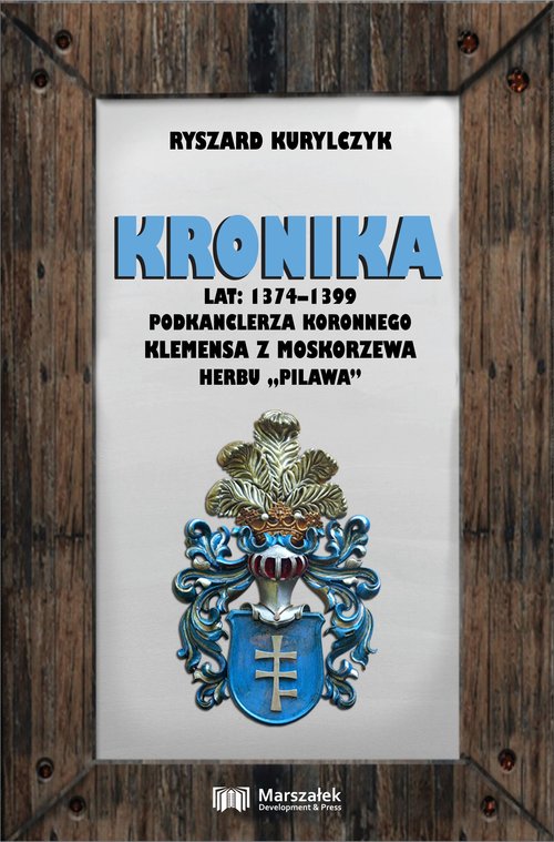 Image of Kronika lat 1374-1399 podkanclerza koronnego Klemensa z Moskorzewa herbu „Pilawa”