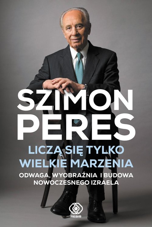 Image of Liczą się tylko wielkie marzenia Odwaga, wyobraźnia i budowa nowoczesnego Izraela