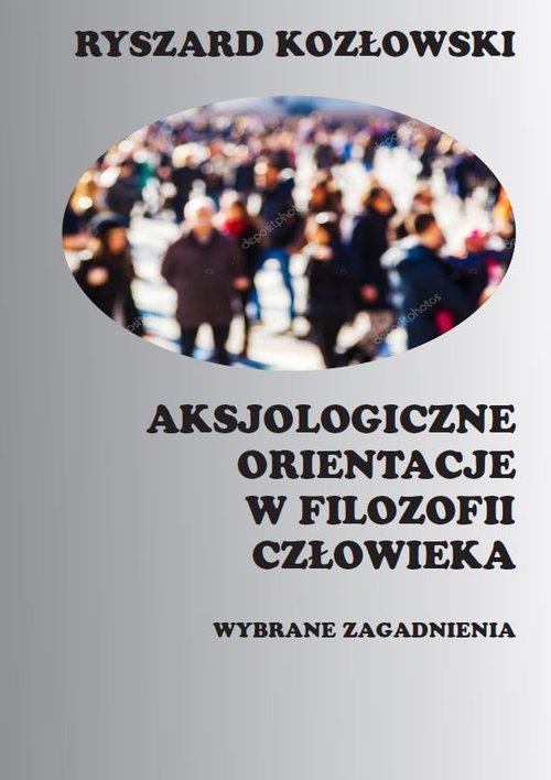 Image of Aksjologiczne orientacje w filozofii człowieka Wybrane zagadnienia