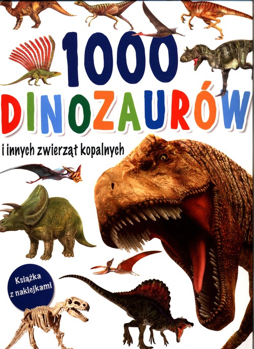 Image of 1000 dinozaurów i innych zwierząt kopalnych. Książka z naklejkami