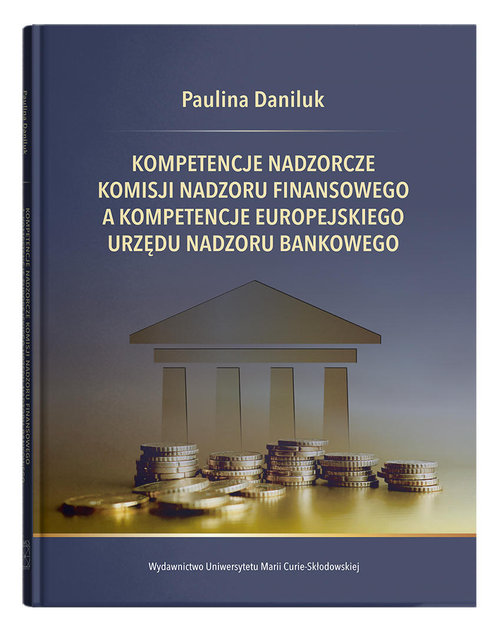 Image of Kompetencje nadzorcze Komisji Nadzoru Finansowego a kompetencje Europejskiego Urzędu Nadzoru Bankowego