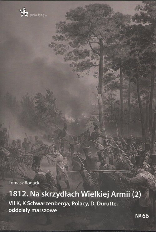 Image of 1812 Na skrzydłach Wielkiej Armii 2 VII K, K Schwarzenberga, Polacy, D. Durutte, oddziały marszo