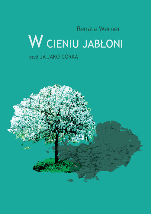 Image of W cieniu jabłoni czyli ja jako córka