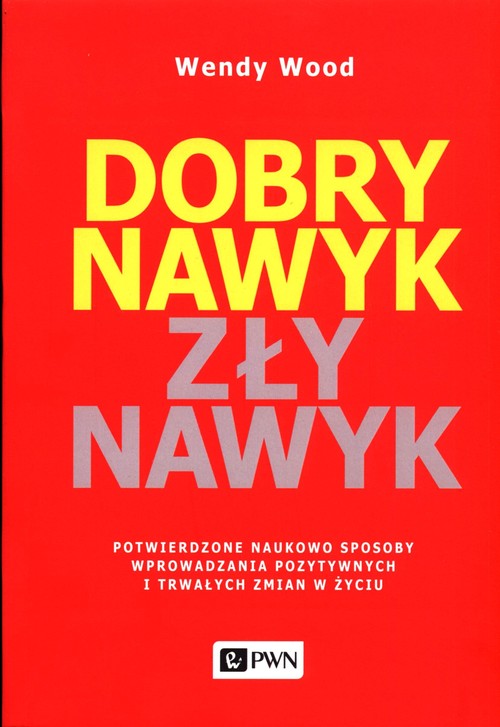 Image of Dobry nawyk, zły nawyk Potwierdzone naukowo sposoby wprowadzania pozytywnych i trwałych zmian w życiu