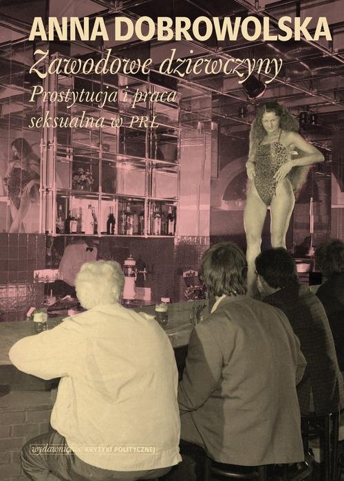 Image of Zawodowe dziewczyny Prostytucja i praca seksualna w PRL