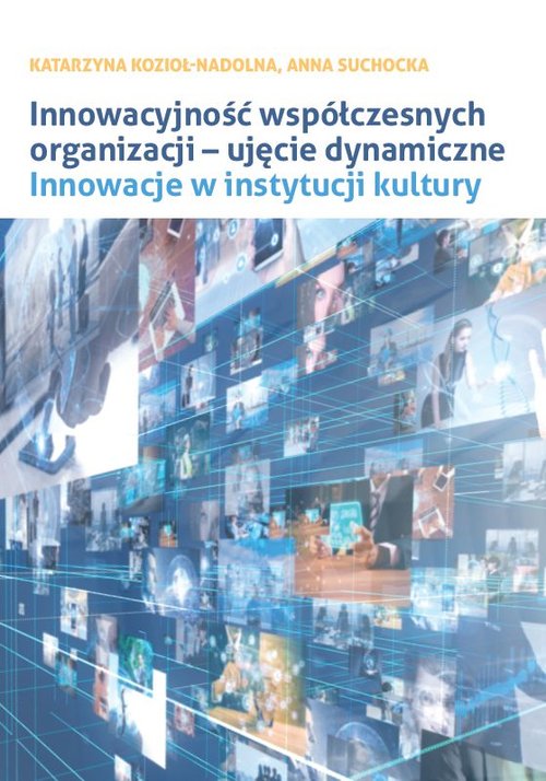 Image of Innowacyjność współczesnych organizacji ujęcie dynamiczne. Innowacje w instytucji kultury