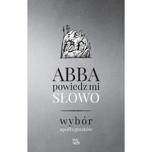 Image of Abba, powiedz mi słowo Wybór apoftegmatów