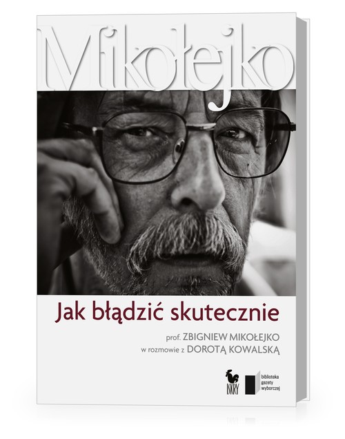 Image of Jak błądzić skutecznie Prof. Zbigniew Mikołejko w rozmowie z Dorotą Kowalską