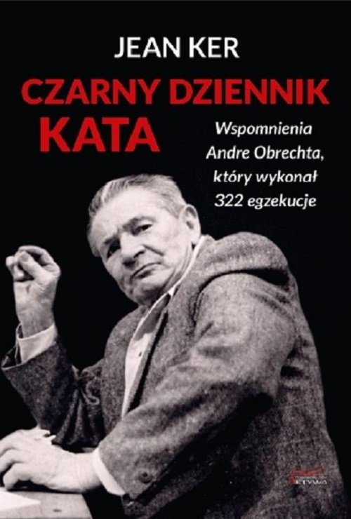 Image of Czarny dziennik kata Wspomnienia Andre Obrechta, który wykonał 322 egzekucje.