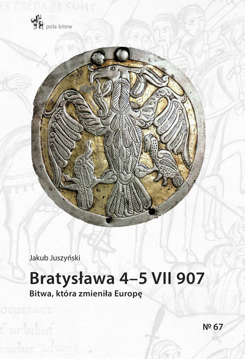 Image of Bratysława 4-5 VII 907. Bitwa, która zmieniła Europę