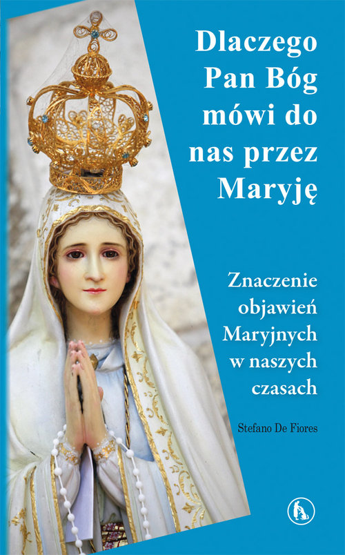 Image of Dlaczego Bóg mówi do nas przez Maryję Znaczenie objawień Maryjnych w naszych czasach