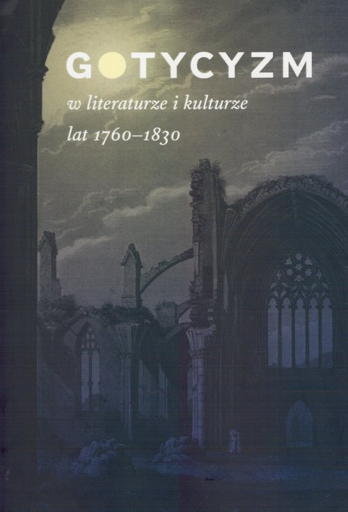 Image of Gotycyzm w literaturze i kulturze lat 1760-1830