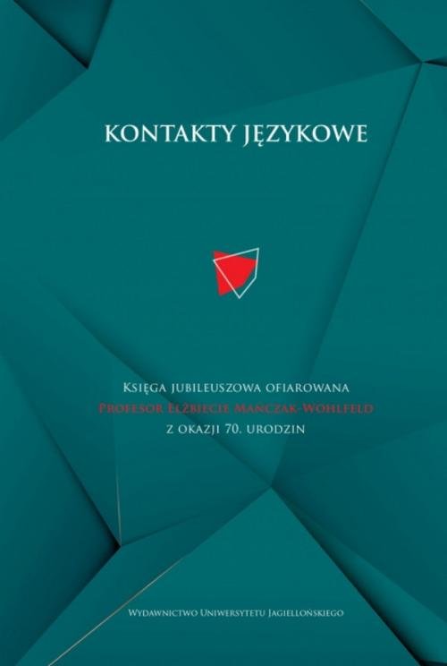 Image of Kontakty językowe Księga jubileuszowa ofiarowana Profesor Elżbiecie Mańczak-Wohlfeld z okazji 70. urodzin