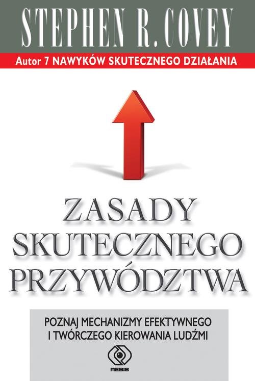 Image of Zasady skutecznego przywództwa Poznaj mechanizmy efektywnego i twórczego kierowania ludźmi