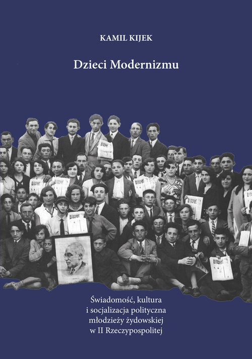 Image of Dzieci Modernizmu Świadomość kultura i socjalizacja polityczna młodzieży żydowskiej w II Rzeczypospolitej
