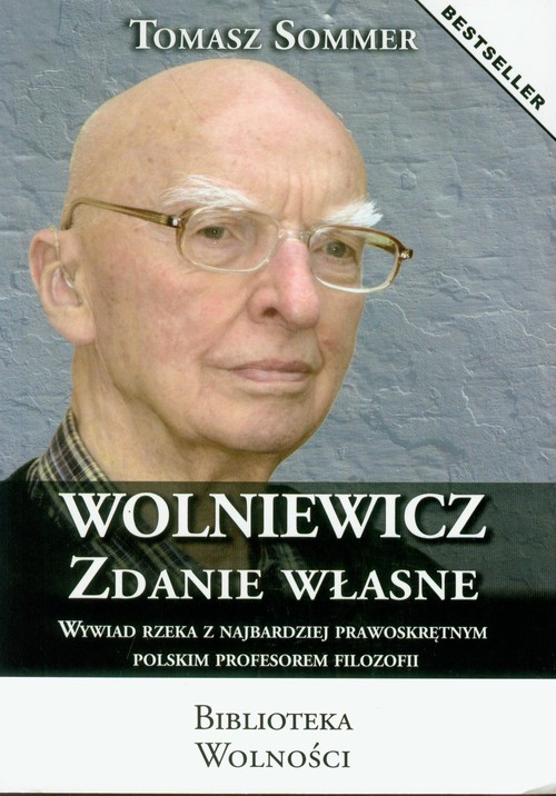 Image of Wolniewicz zdanie własne Wywiad rzeka z najbardziej prawoskrętnym polskim profesorem filozofii