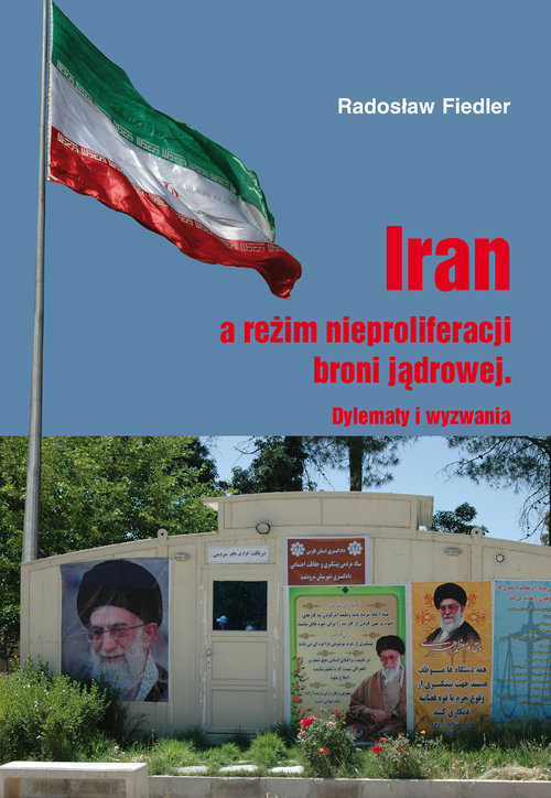 Image of Iran a reżim nieproliferacji broni jądrowej Dylematy i wyzwania
