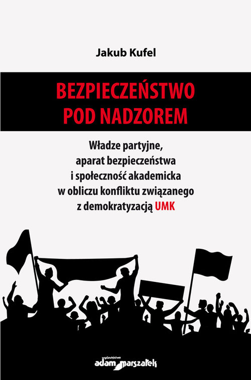 Image of Bezpieczeństwo pod nadzorem Władze partyjne, aparat bezpieczeństwa i społeczność akademicka w obliczu konfliktu związanego z demokratyzacją UMK
