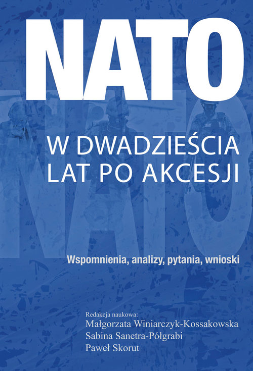 Image of NATO w dwadzieścia lat po akcesji Wspomnienia, analizy, pytania, wnioski