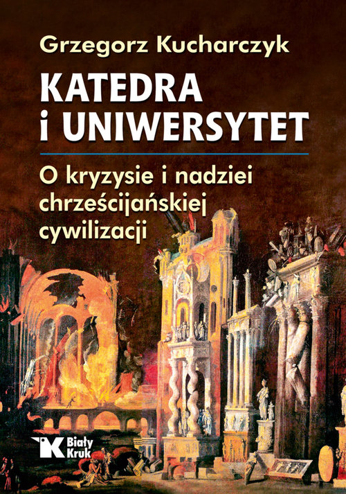 Image of Katedra i uniwersytet O kryzysie i nadziei chrześcijańskiej cywilizacji