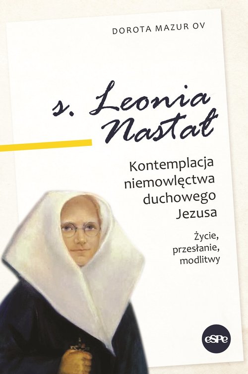 Image of s. Leonia Nastał Kontemplacja niemowlęctwa duchowego Jezusa. Życie, przesłanie, modlitwy.