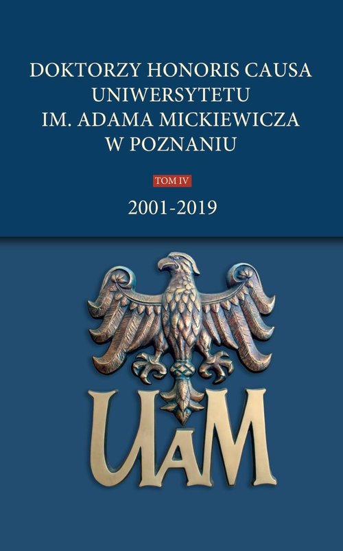 Image of Doktorzy honoris causa Uniwersytetu im. Adama Mickiewicza w Poznaniu Tom IV: 2001-2019
