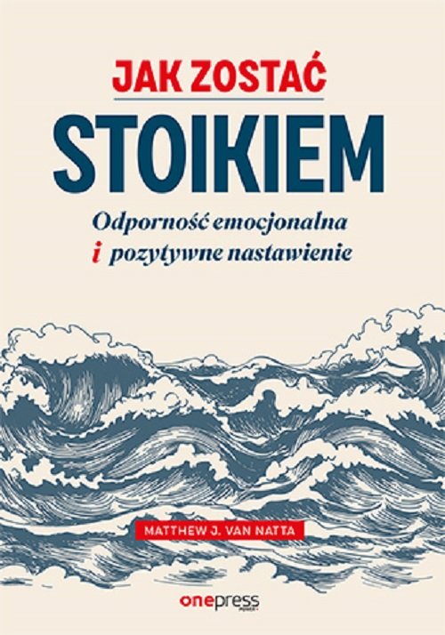 Image of Jak zostać stoikiem Odporność emocjonalna i pozytywne nastawienie