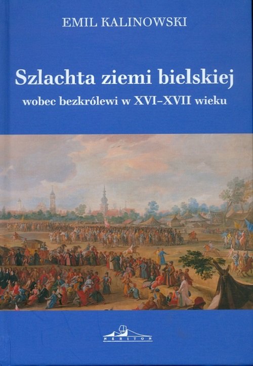 Image of Szlachta ziemi bielskiej wobec bezkrólewi w XVI-XVII wieku
