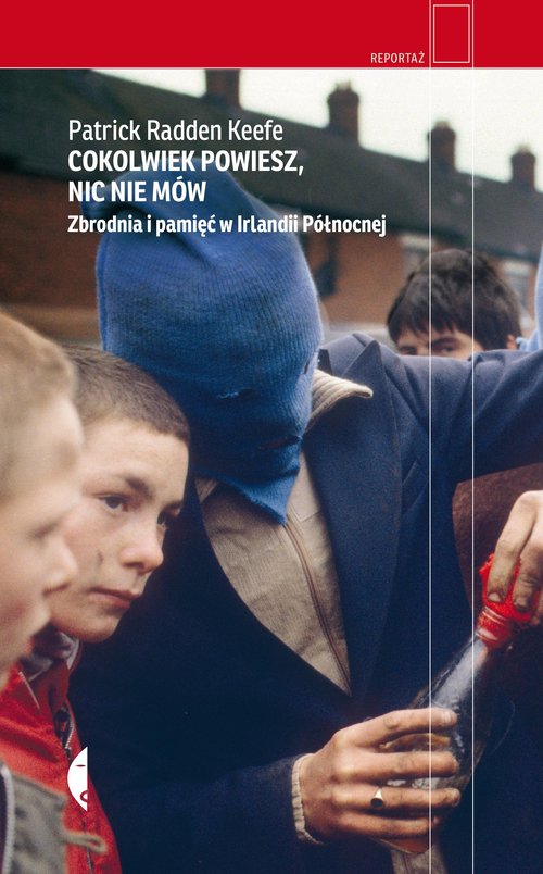 Image of Cokolwiek powiesz, nic nie mów Zbrodnia i pamięć w Irlandii Północnej