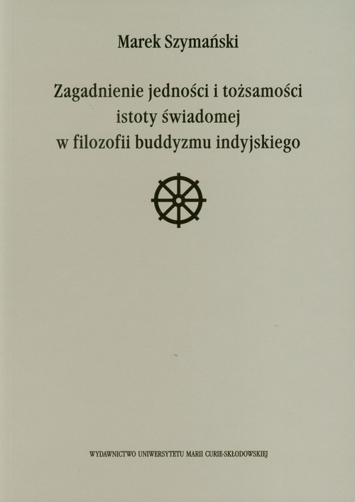 Image of Zagadnienie jedności i tożsamości istoty świadomej w filozofii buddyzmu indyjskiego
