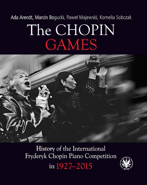 Image of The Chopin Games. History of the International Fryderyk Chopin Piano Competition in 1927-2015