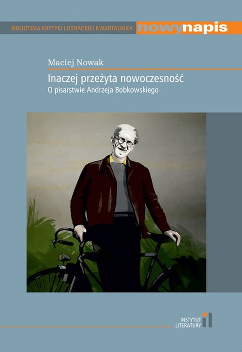 Image of Inaczej przeżyta nowoczesność O pisarstwie Andrzeja Bobkowskiego