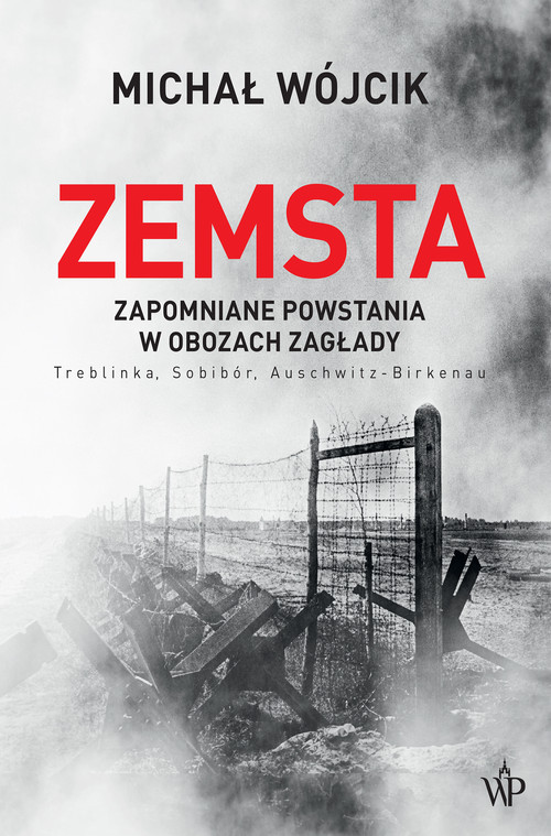 Image of Zemsta. Zapomniane powstania w obozach Zagłady: Treblinka, Sobibór, Auschwitz-Birkenau