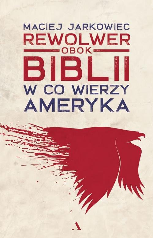 Image of Rewolwer obok Biblii W co wierzy Ameryka