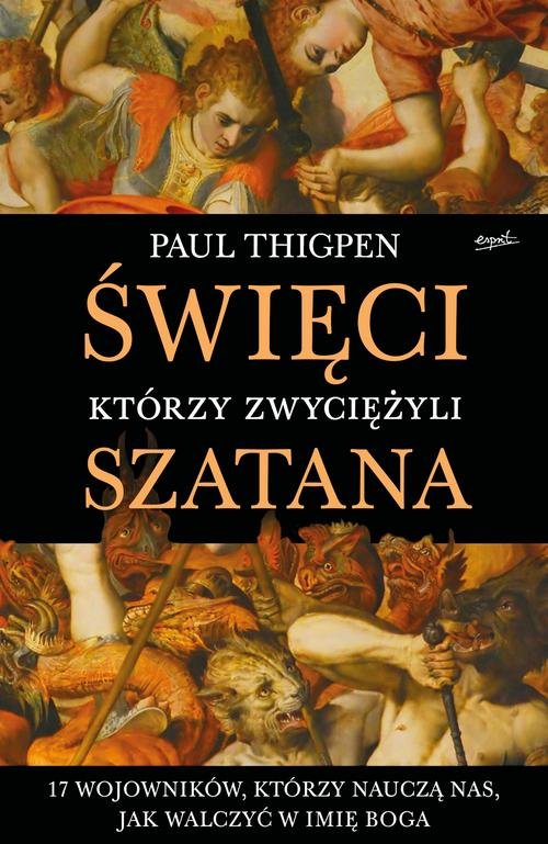 Image of Święci, którzy zwyciężyli Szatana 17 wojowników, którzy nauczą nas, jak walczyć w imię Boga