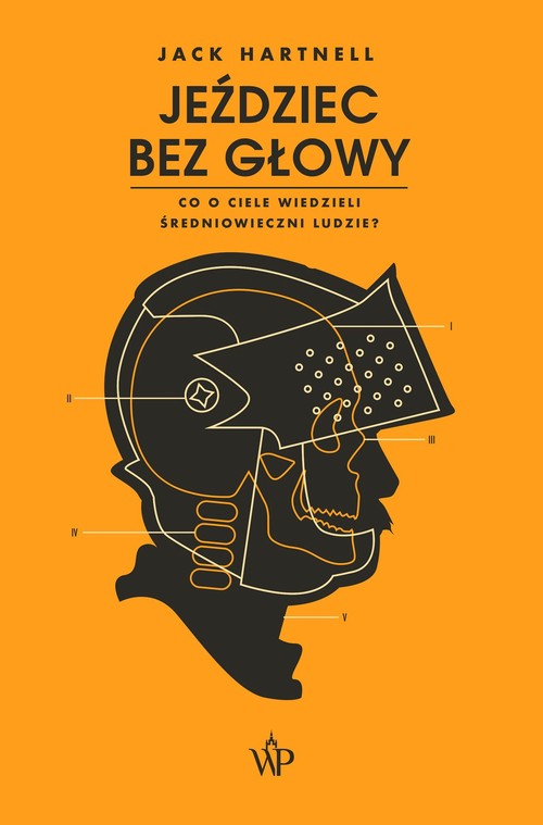 Image of Jeździec bez głowy Co o ciele wiedzieli ludzie średniowiecza?