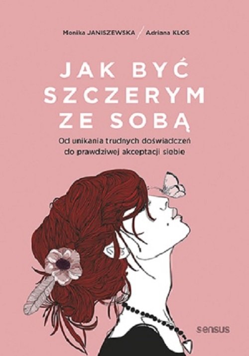 Image of Jak być szczerym ze sobą. Od unikania trudnych doświadczeń do prawdziwej akceptacji siebie
