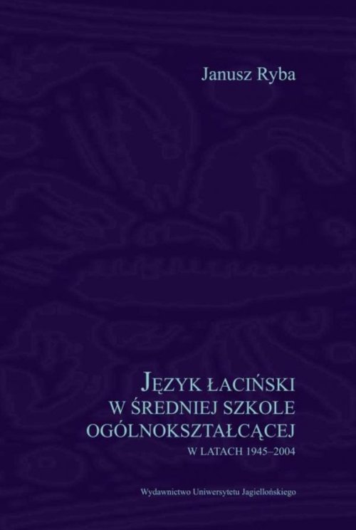 Image of Język łaciński w średniej szkole ogólnokształcącej w latach 1945-2004