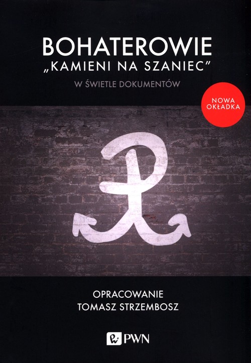 Image of Bohaterowie "Kamieni na szaniec" w świetle dokumentów Wstęp, opracowanie i wybór tekstów Tomasz Strzembosz