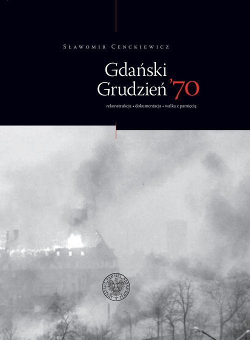 Image of Gdański Grudzień ’70 Rekonstrukcja – dokumentacja – walka z pamięcią