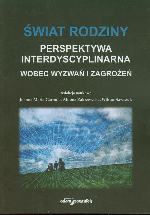 Image of Świat rodziny Wobec wyzwań i zagrożeń Perspektywa interdyscyplinarna