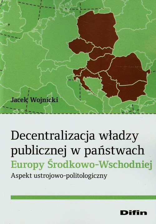 Image of Decentralizacja władzy publicznej w państwach Europy Środkowo-Wschodniej Aspekt ustrojowo-politologiczny
