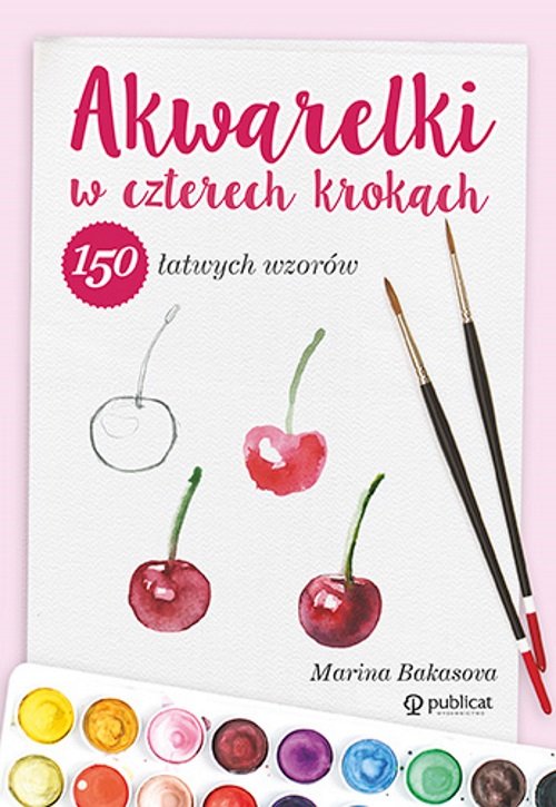 Image of Akwarelki w czterech krokach. 150 łatwych wzorów