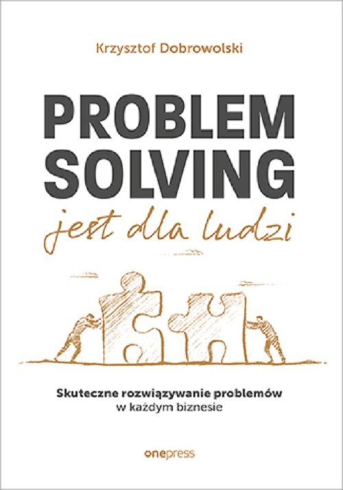 Image of Problem Solving jest dla ludzi. Skuteczne rozwiązywanie problemów w każdym biznesie