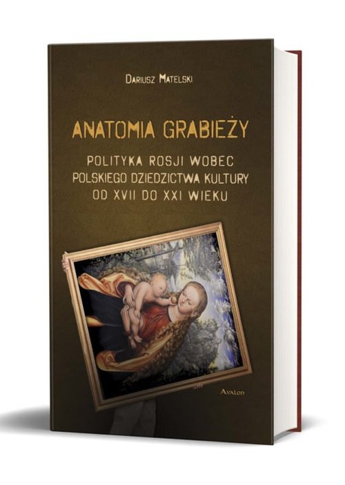 Image of Anatomia grabieży Polityka Rosji wobec polskiego dziedzictwa kultury od XVII do XXI wieku