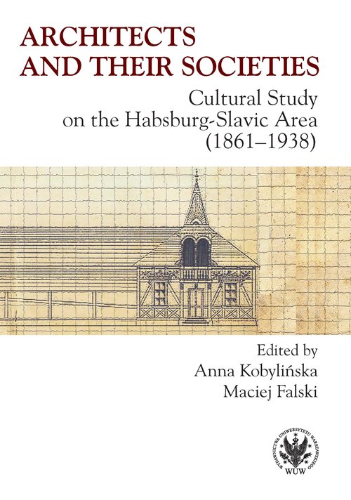 Image of Architects and their Societies. Cultural Study on the Habsburg-Slavic Area (1861-1938)