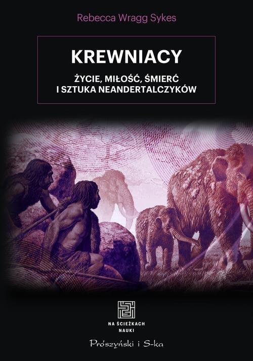 Image of Krewniacy Życie, miłość , śmierć i sztuka Neandertalczyków