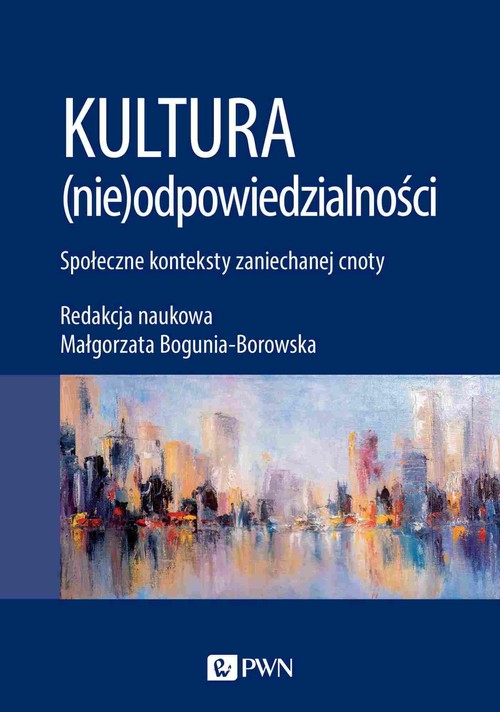 Image of Kultura (nie)odpowiedzialności Społeczne konteksty zaniechanej cnoty