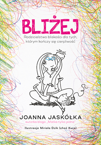 Image of Bliżej. Rodzicielstwo bliskości dla tych, którym kończy się cierpliwość